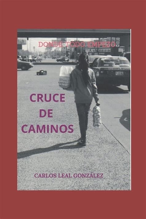 Cruce De Caminos Donde Todo Empez By Carlos Leal Gonz Lez Paperback