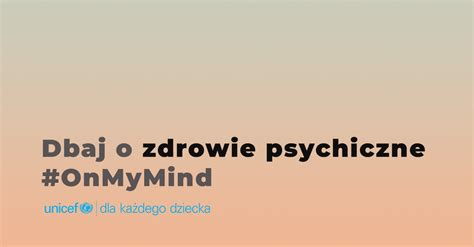 Dbaj O Zdrowie Psychiczne OnMyMind UNICEF Polska Pomagamy Dzieciom