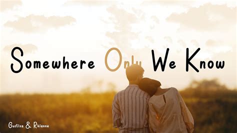 Somewhere Only We Know Gustixa X Rhianne Lyrics