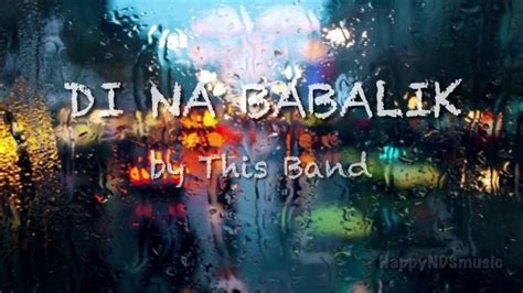 DI NA BABALIK This Band Lyrics YouTube