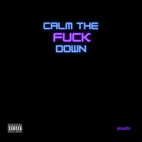 JESADN Calm The Fuck Down Lyrics And Tracklist Genius