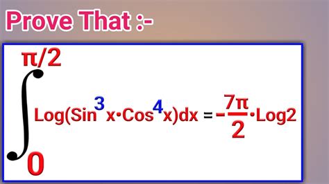 Prove That Integration Of 0 To Pi2 Of Logsin3x•cos4xdx Is Equal To Minus 7pi2•log2 Youtube