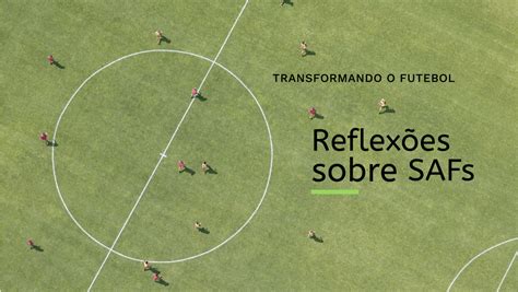 O Que É Safs No Futebol - Transformando o futebol: reflexões sobre SAFs e gestão esportiva