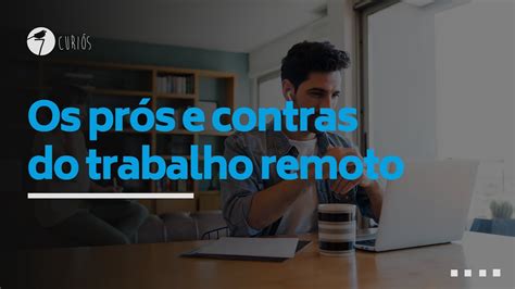 OS PRÓS E CONTRAS DO TRABALHO REMOTO YouTube