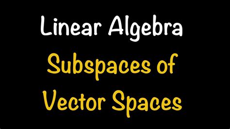 Linear Algebra Subspaces Of Vector Spaces Section 4 3 Math With Professor V Youtube