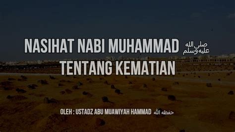 NASIHAT NABI MUHAMMAD ﷺ TENTANG KEMATIAN Ustadz Abu Muawiyah Hammad