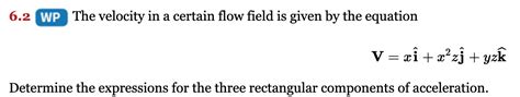 Solved The Velocity In A Certain Flow Field Is Given By The Chegg