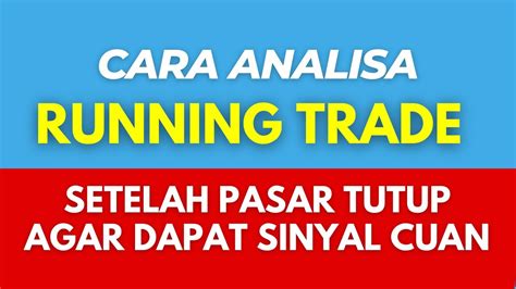 Cara Analisa Running Trade Saham Setelah Pasar Tutup Agar Dapat Sinyal