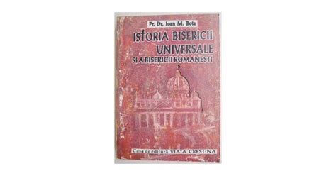 Istoria Bisericii Universale Si A Bisericii Romanesti De La Origini