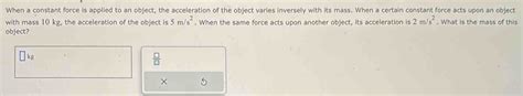 Solved When A Constant Force Is Applied To An Object The Acceleration