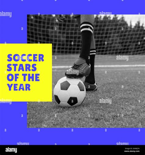 Composition Of Soccer Stars Of The Year Text Over Black And White Legs