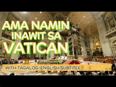 Ama Namin Inawit Sa Vatican Mass Tagalog English Subtitle Our Father Tagalog Sung In Vatican