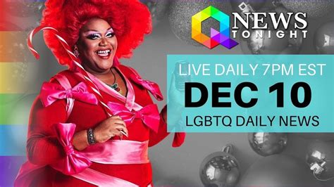 Thu Dec 10 2020 Daily Live Lgbtq News Broadcast Queer News Tonight