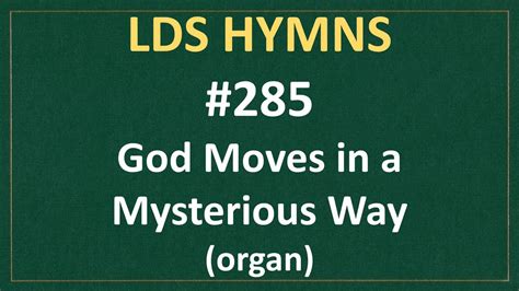 285 God Moves In A Mysterious Way Lds Hymns Organ Instrumental