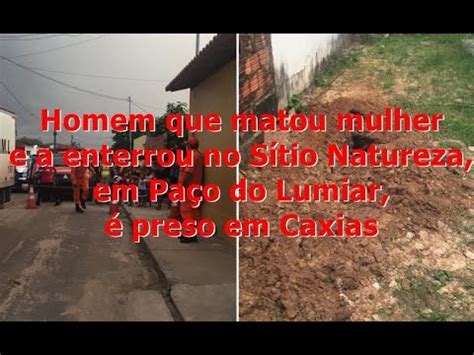 Homem que matou e enterrou mulher em Paço do Lumiar é preso em Caxias