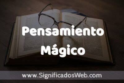 Significado De Pensamiento M Gico Definici N Y Concepto