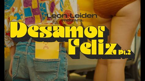 Leon Leiden Desamor Feliz Pt Video Oficial Youtube