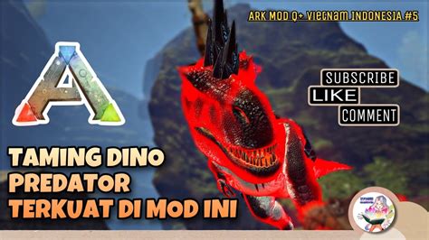 TAMiNG DiNO PREDATOR TERKUAT DI MOD INI ARK MOD Q VietNam INDONESIA