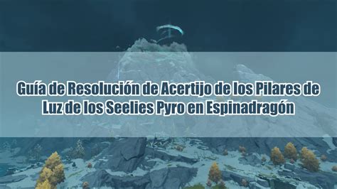 Guía de Resolución de Acertijo de los Pilares de Luz de los Seelies