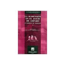 Libro Suspension En El Juicio De Amparo Cuaderno De Trabajo La De