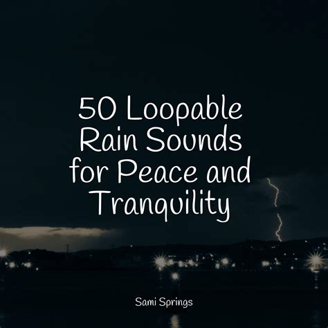 50 Loopable Rain Sounds For Peace And Tranquility Rain Sounds For