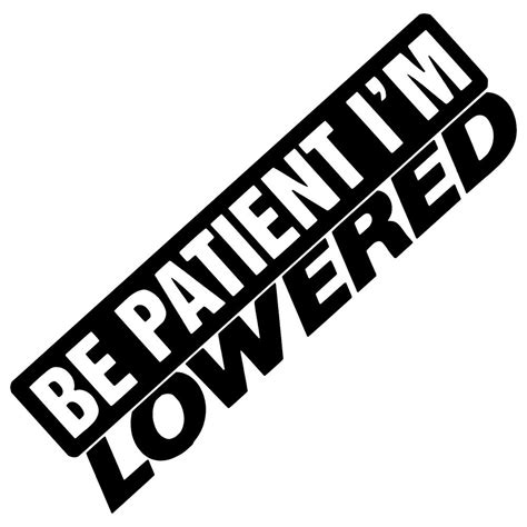 Be Patient I M Lowered Drift Decal Jdm Stickers Car Truck Pick Color