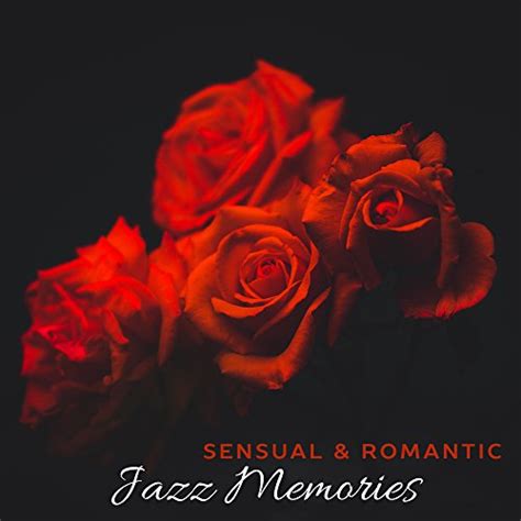 Amazon Sensual Romantic Jazz Memories Soft Sounds For Lovers