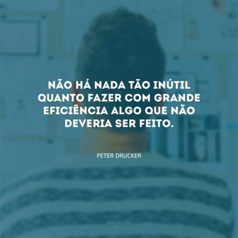 Frases De Peter Drucker Que O Pai Da Administra O Moderna