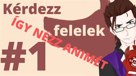 Kérdezz felelek 1 rész Így nézz animét YouTube