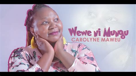 Carolyne Maweu Wewe Ni Mungu Official Audio Sms Skiza 5818492 To 811 Youtube