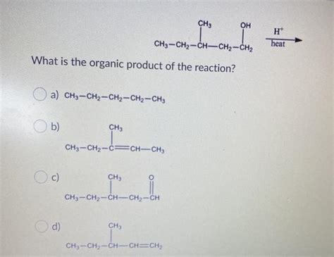 Solved Ch3 Oh H Heat Ch3 Ch2 Ch Ch2 Ch2 What Is The Organic