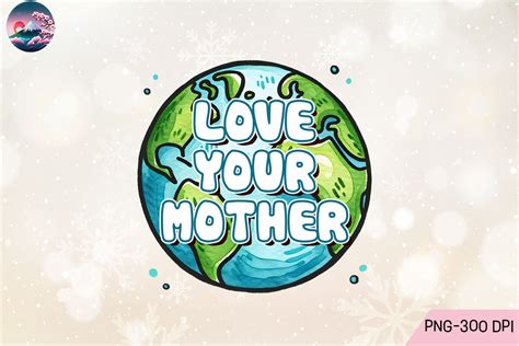 Love Your Mother Earth Day PNG Graphic By Cherry Blossom Creative Fabrica