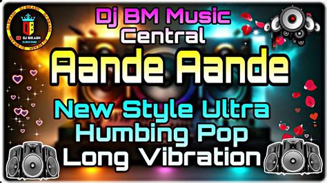 Aande Aande New Style Ultra Humbing Pop Long Vibration Piano Mix Dj