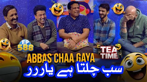 Sab Chalta Hai Yar Abbas Chaa Gaya Tea Time Youtube