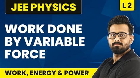 Work Done By Variable Force Work Energy Power L2 Concepts