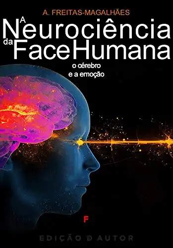 A Neurociência da Face Humana O Cérebro e a Emoção A Freitas