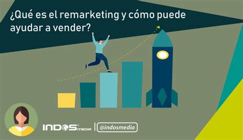 Qu Es El Remarketing Y C Mo Puede Ayudar A Vender