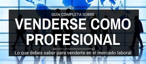 C Mo Venderse Como Profesional Estrategias Infalibles