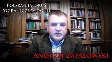 Polsko białoruskie pogranicze w ogniu prof Andrzej Zapałowski YouTube