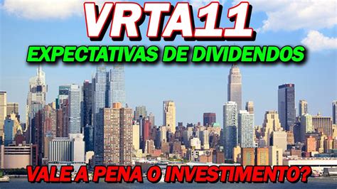 VRTA11 NOVO RELATÓRIO EXPECTATIVAS DE DIVIDENDOS ATUALIZAÇÕES VALE