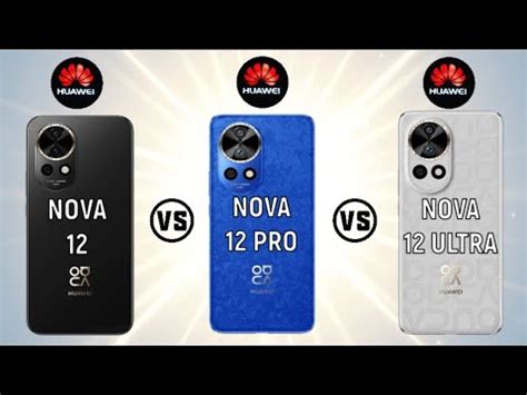 Huawei Nova Vs Huawei Nova Pro Vs Huawei Nova Ultra Full