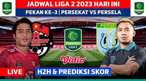 Jadwal Liga Hari Ini Persekat Tegal Vs Persela Lamongan H H