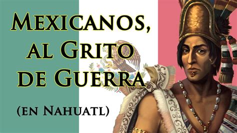 Nahuatl En Mexicanos Al Grito De Guerra Mexicans At The Cry Of War