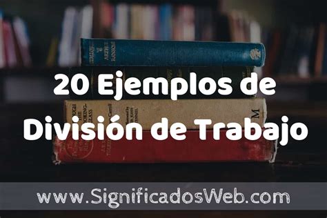 20 Ejemplos de División de Trabajo Tipos Definición y Análisis