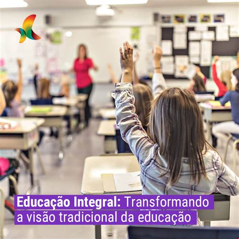 Educação Integral Transformando a visão tradicional da educação