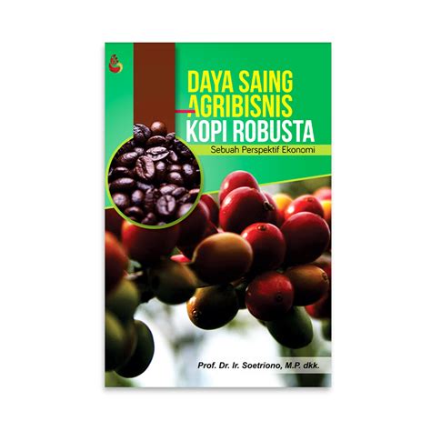 Daya Saing Agribisnis Kopi Robusta Prof Dr Ir Soetriono Mp Store