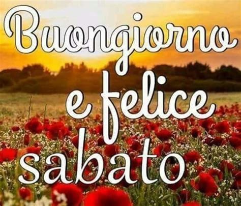 Buon Sabato Bellissime Immagini Da Mandare Su Facebook Buongiorno