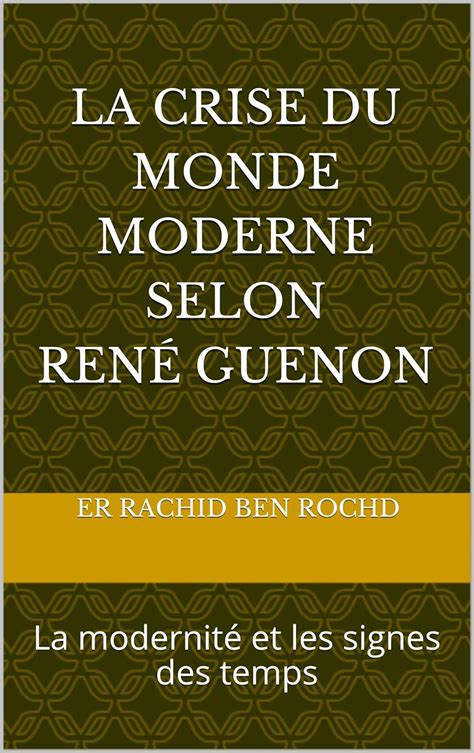 Amazon La crise du monde moderne selon René Guenon La modernité