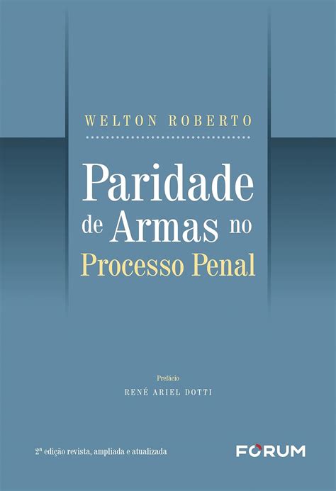 PARIDADE DE ARMAS NO PROCESSO PENAL Unknown Author 9786555181852