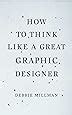 How To Think Like A Great Graphic Designer Debbie Millman